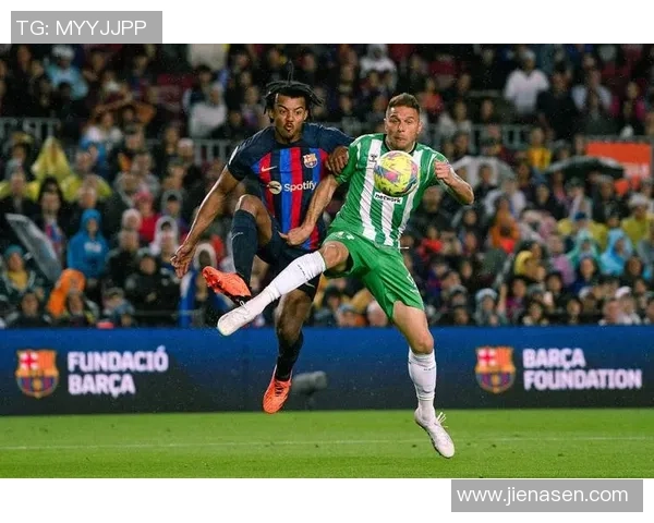 巴塞罗那主场迎战皇家贝蒂斯力争三分争夺西甲冠军荣耀 巴塞罗那主场迎战皇家贝蒂斯力争三分争夺西甲冠军荣耀